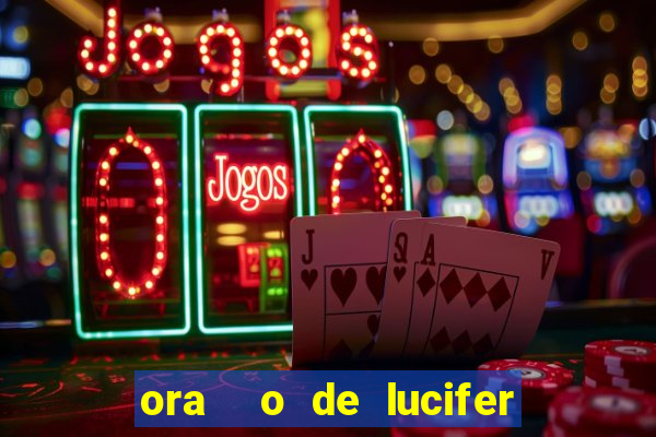 ora  o de lucifer para ganhar na mega sena